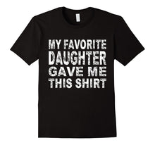 My Favorite Daughter Gave Me This Shirt