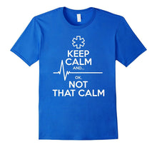 Keep Calm and Ok, Not That Calm Paramedic Gifts