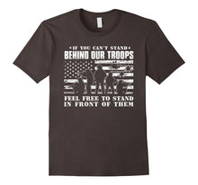 If You Can't Stand Behind Our Troops - Veteran T-Shirt
