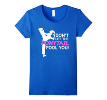 Karate Girls Don't Let the Ponytail Fool You Shirt