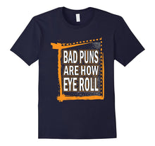 Dad Joke Bad Puns Are How Eye Roll Funny T-Shirt