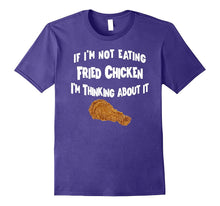 If I'm Not Eating Fried Chicken Im Thinking About It T-Shirt