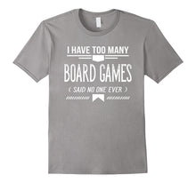 I Have Too Many Board Games Said No One Ever, T-Shirt