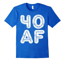 40 AF T-Shirt Funny 40th Birthday Gift Shirt