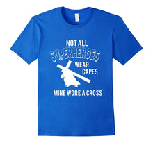 Not All Superheroes Wear Capes, Mine Wore a Cross T-Shirts