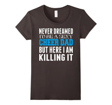 Never Dreamed Id Be a Sexy Cheer Dad Killing It TShirt