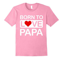 Born to Love Papa T-Shirt