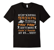 If It's Still Broken It's Because Paw Paw Ain't Done T-Shirt