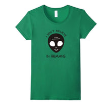 I Don't Believe in Humans - Humans Aren't Real Alien T Shirt