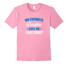 My Favorite Daughter Gave Me This Shirt