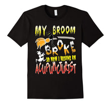 My Broom Broke So Now I Became an Acupuncturist T-Shirt