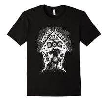 Home Is Where the Dog Is T-Shirt