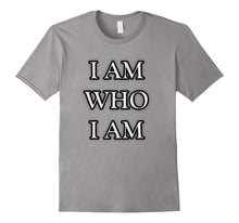 I Am Who I Am T-Shirt Inspirational Novelty Tee