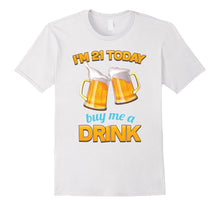 21st Birthday T-Shirt, | I'm 21 Today, Buy Me a Drink, Beer