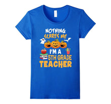 Nothing Scares Me I'm a Fifth Grade Teacher T-Shirt 5th