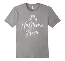 Here for the Halftime Show Shirt Funny High School Tee