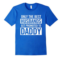 Only the Best Husbands Get Promoted to Daddy Family Dad Tee