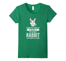 Always Be Yourself Unless You Can Be a Rabbit Bunny T-Shirt