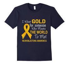 Neuroblastoma T-Shirt for Someone Who Means the World to Me