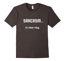 Sarcasm.. It's How I Hug T-Shirt