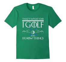 I GOLF AND I KNOW THINGS T-Shirt Golfer Tee Perfect Gift