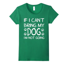 If I Can't Bring My Dog I'M NOT GOING! T-Shirt