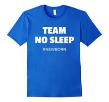 Team No Sleep #Newborn - Funny T-Shirt for New Mom and Dad