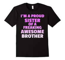 I'm a Proud Sister of a Freaking Awesome Brother - TShirt