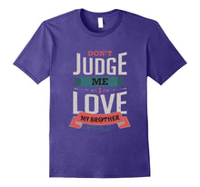 Don't Judge Me I Love My Brother Siblings T-Shirt
