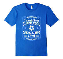 Mens Never Dreamed I Would Be a Cool Soccer Dad T-Shirt