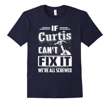 If Curtis Can't Fix It We're All Screwed Shirt
