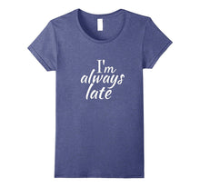 Im Always Late Shirt Funny Tee for Women