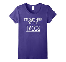 I'm Only Here for the Tacos Tshirt Funny Cinco De Mayo Gift