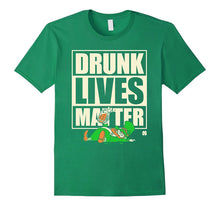 St. Patrick's Day Funny Shirt - Drunk Lives Matter