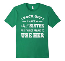 Back Off I Have a Crazy Sister Funny Gift T Shirt