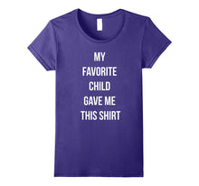 My Favorite Child Gave Me This Shirt - Fathers Day T-Shirt