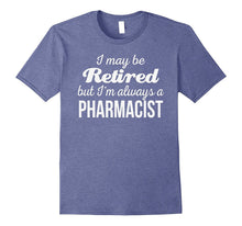 Retired Pharmacist T Shirt I'm Always a Pharmacist Funny