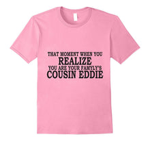 That Moment When You Realize, You Are Cousin Eddie Shirt