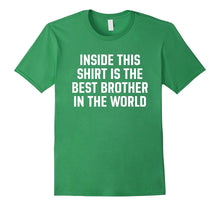 Inside This Shirt Is the Best Brother in the World