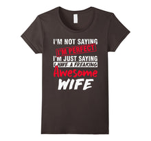 I'm Just Saying I Have a Freaking Awesome WIFE Funny T-Shirt