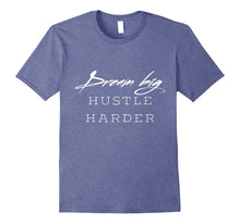 Dream Big Hustle Harder Entrepreneurs Mindset Graphic Tshirt