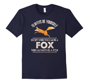 "Always Be Yourself, Except When You Can Be a Fox" T-Shirt