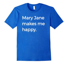 Mary Jane Makes Me Happy T-Shirt Strange Names & Things Tee