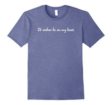 "I'd Rather Be on My Boat." Boating Relaxing Boat T-Shirt