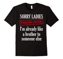 Sorry Ladies Im Already Like a Brother to Someone Else Shirt