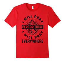 Funny I Will Pray Here or There Will Pray Everywhere T-Shirt