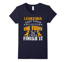 Leukemia Started the Fight I Will Finish It T Shirt