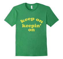 Keep on Keepin on Motivational TV Show Lovers T Shirt