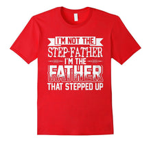 I'm Not the Step Father Shirt I'm the Father That Stepped Up