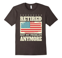 Retired Not My Problem Anymore Funny Retirement Gift T-Shirt